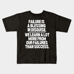 Failure is a blessing in disguise Kids T-Shirt